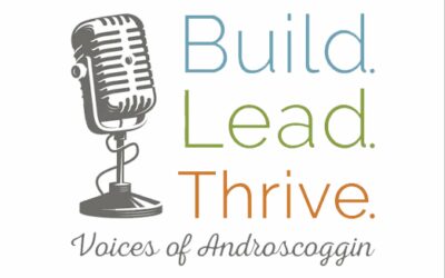 Build. Lead. Thrive. Voices of Androscoggin Podcast — Listen Now!